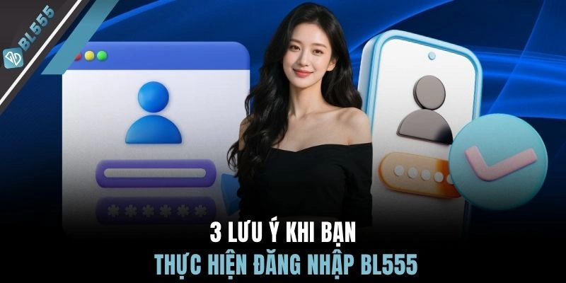 3 lưu ý khi bạn thực hiện đăng nhập BL555