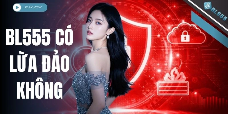 BL555 Có Lừa Đảo Không