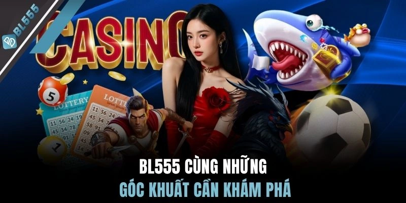 BL555 cùng những góc khuất cần khám phá