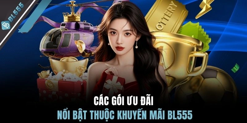 Các gói ưu đãi nổi bật thuộc khuyến mãi BL555