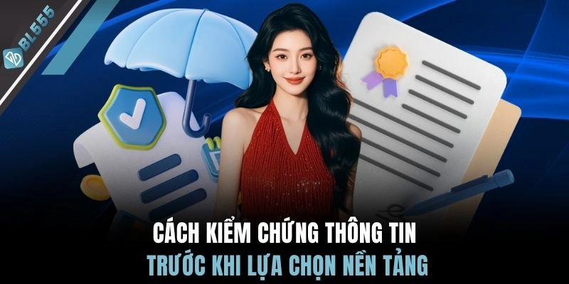 Cách kiểm chứng thông tin trước khi lựa chọn nền tảng