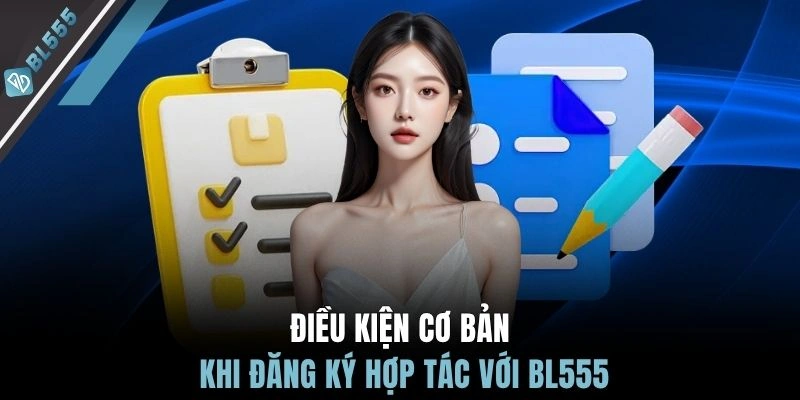 Điều kiện cơ bản khi đăng ký hợp tác với BL555