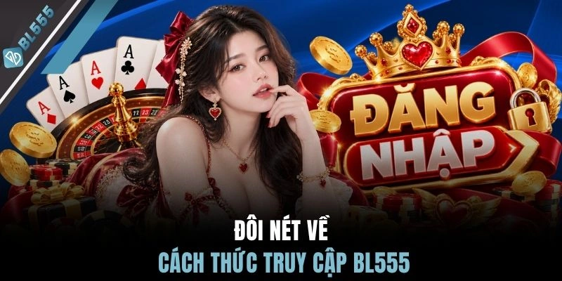 Đôi nét về cách thức truy cập BL555