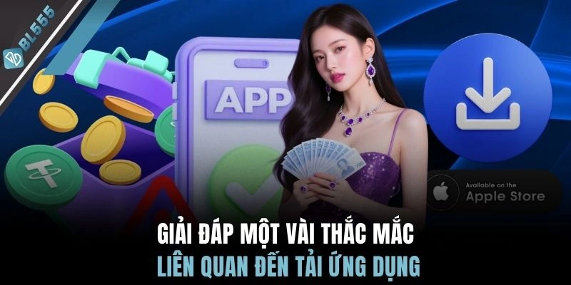 Giải đáp một vài thắc mắc liên quan đến tải ứng dụng