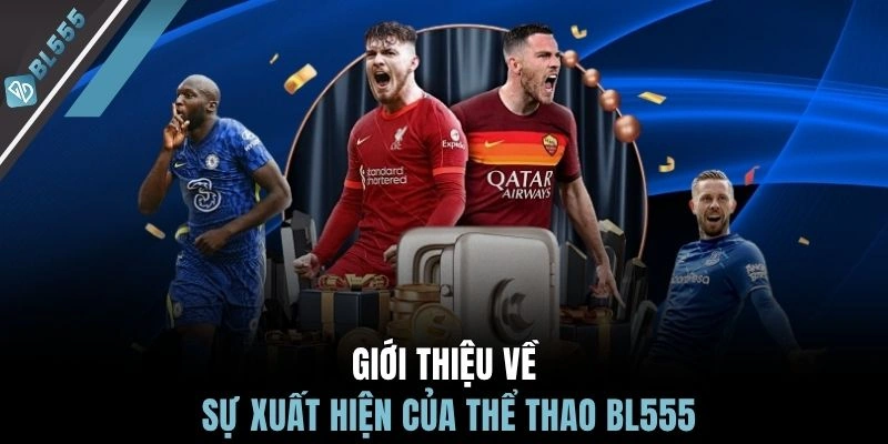 Giới thiệu về sự xuất hiện của thể thao BL555