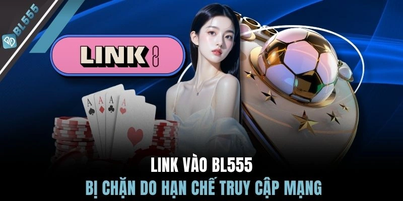Link vào BL555 bị chặn do hạn chế truy cập mạng