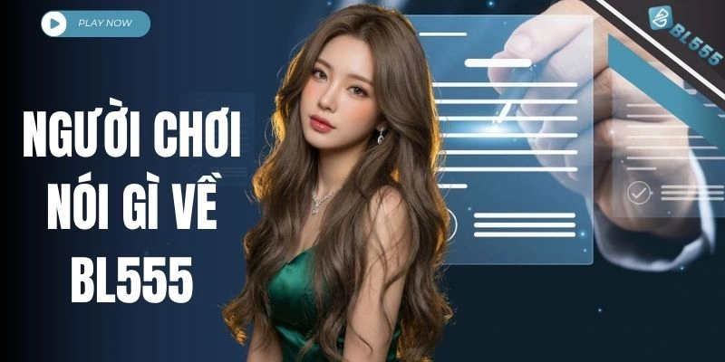 Người Chơi Nói Gì Về BL555