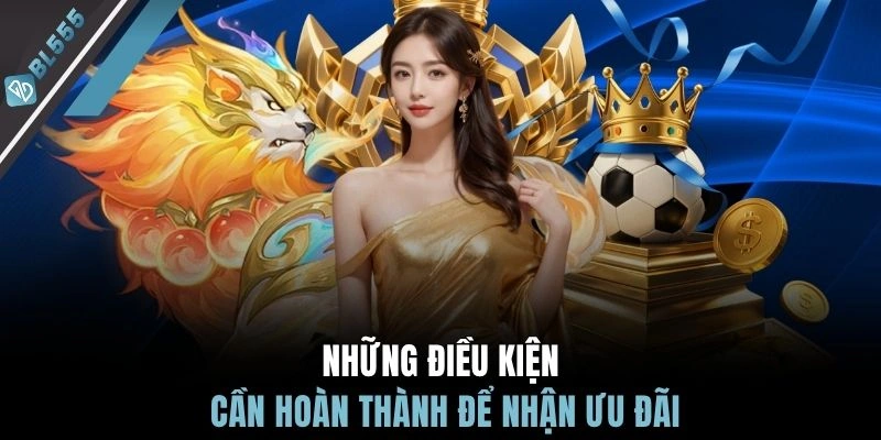 Những điều kiện cần hoàn thành để nhận ưu đãi