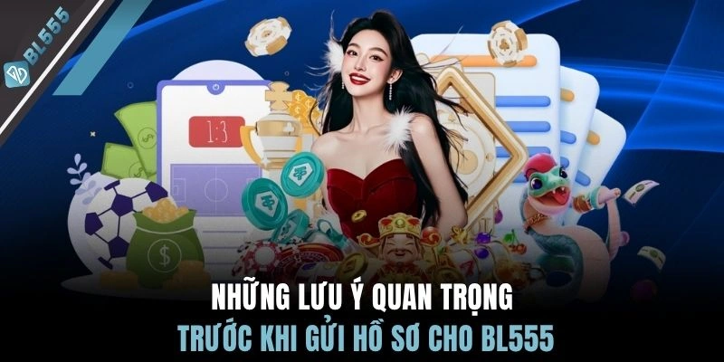 Những lưu ý quan trọng trước khi gửi hồ sơ cho BL555