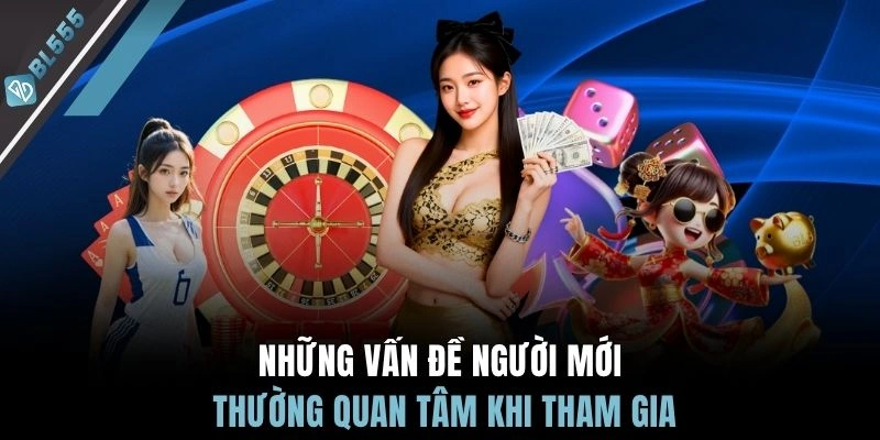 Những vấn đề người mới thường quan tâm khi tham gia