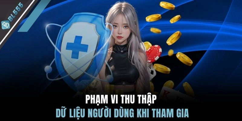Phạm vi thu thập dữ liệu người dùng khi tham gia
