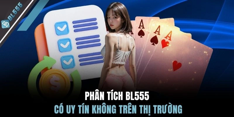 Phân tích BL555 có uy tín không trên thị trường