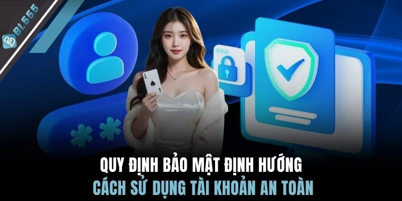Quy định bảo mật định hướng cách sử dụng tài khoản an toàn