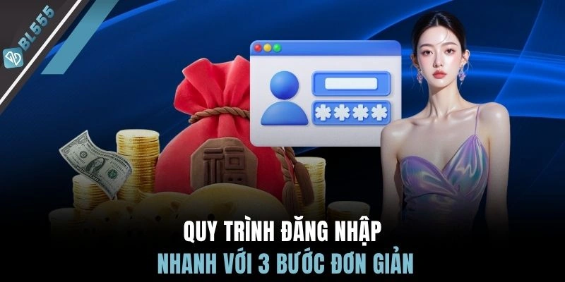 Quy trình đăng nhập nhanh với 3 bước đơn giản