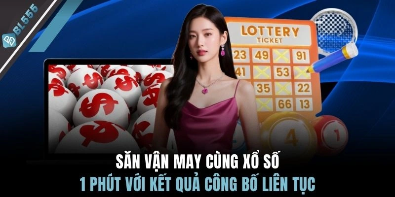 Săn vận may cùng xổ số 1 phút với kết quả công bố liên tục