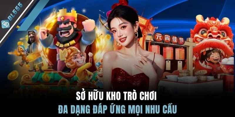 Sở hữu kho trò chơi đa dạng đáp ứng mọi nhu cầu