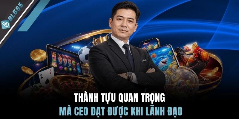 Thành tựu quan trọng mà CEO đạt được khi lãnh đạo