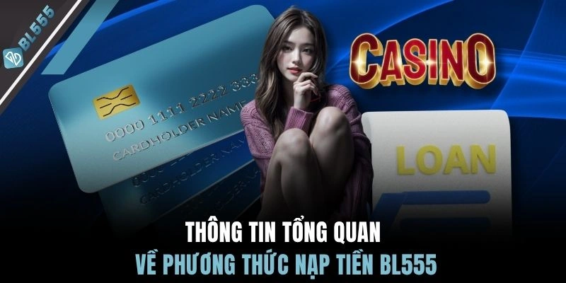 Thông tin tổng quan về phương thức nạp tiền BL555