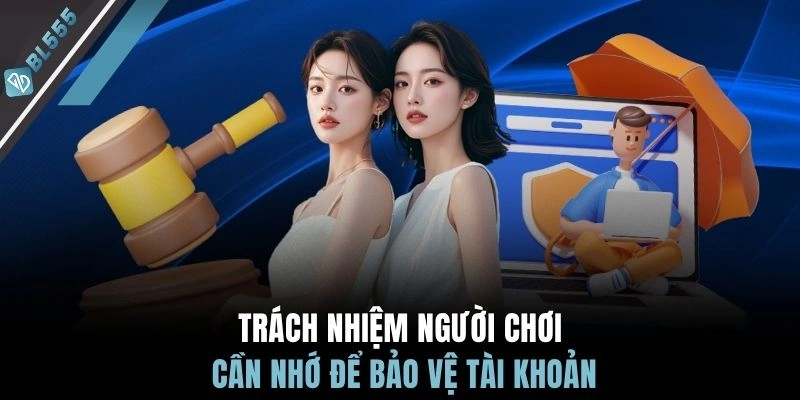 Trách nhiệm người chơi cần nhớ để bảo vệ tài khoản
