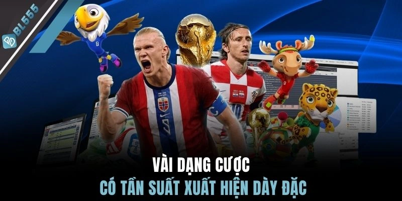 Vài dạng cược có tần suất xuất hiện dày đặc